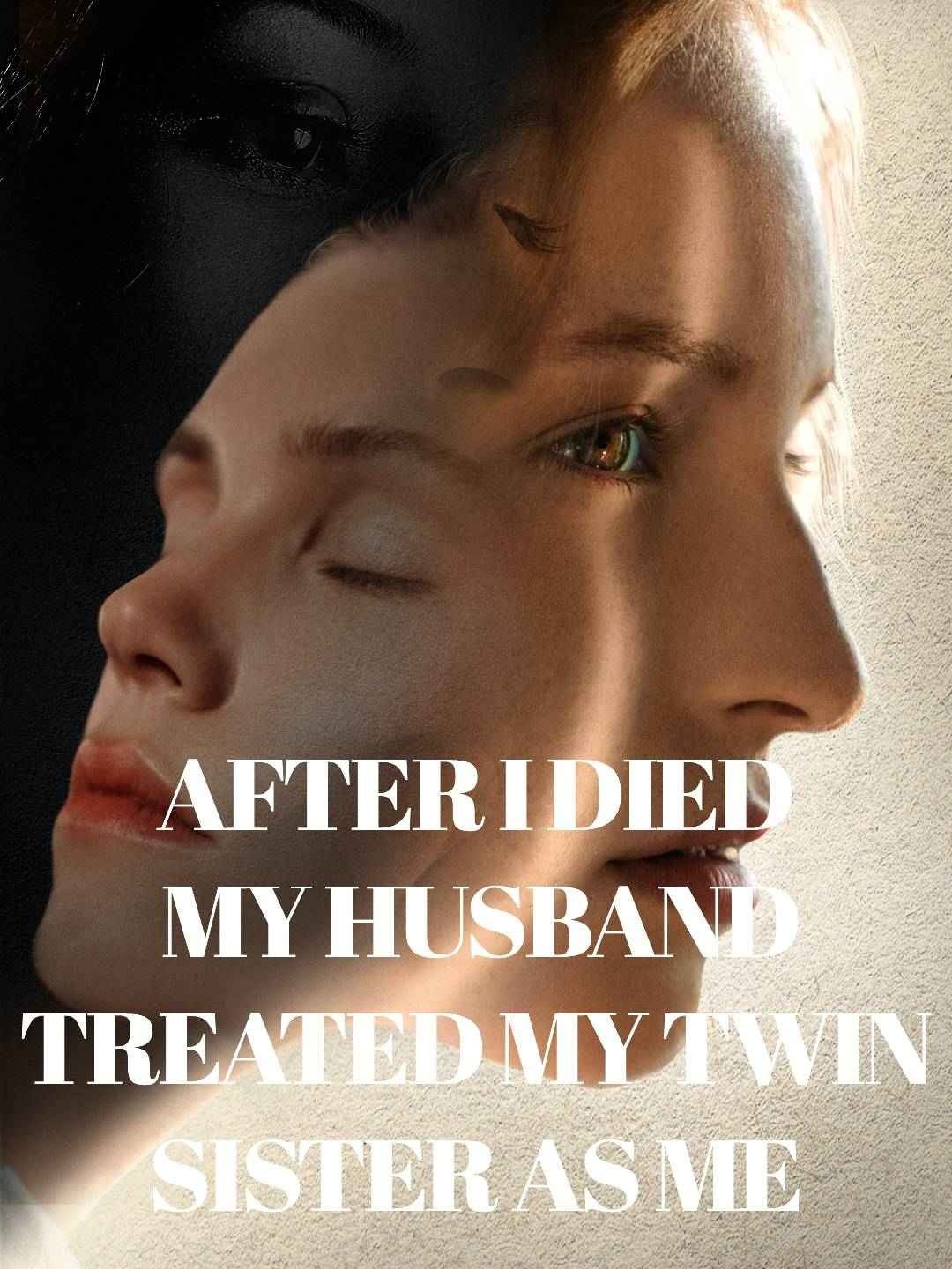 After I died, my husband treated my twin sister as me