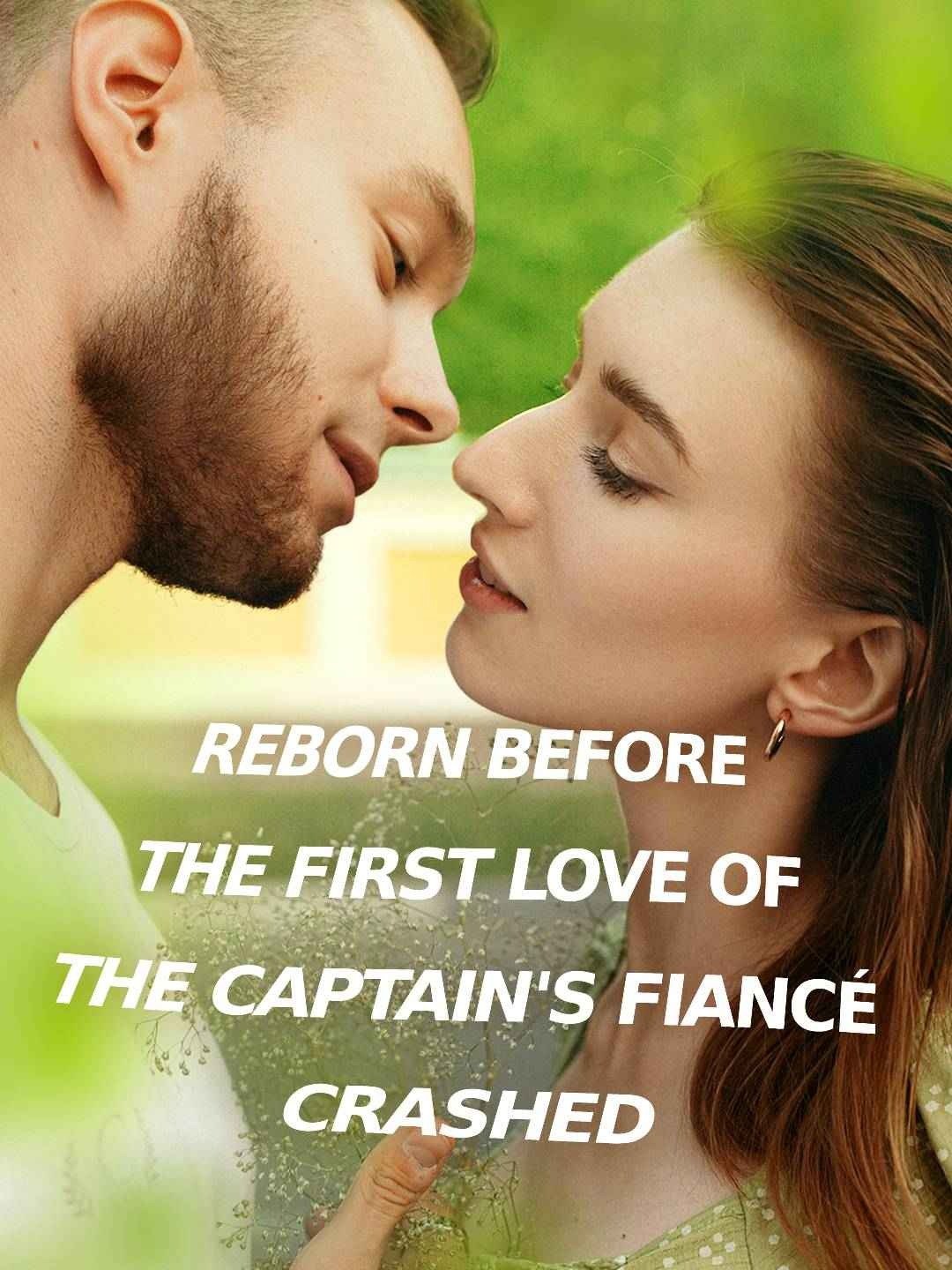 Reborn before the first love of the captain's fiancé crashed