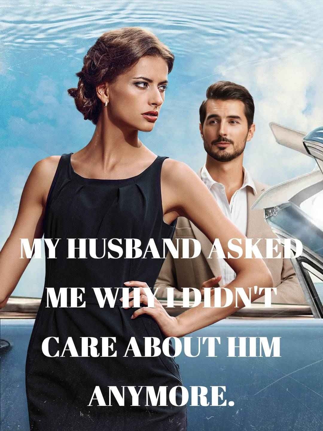 My husband asked me why I didn't care about him anymore.