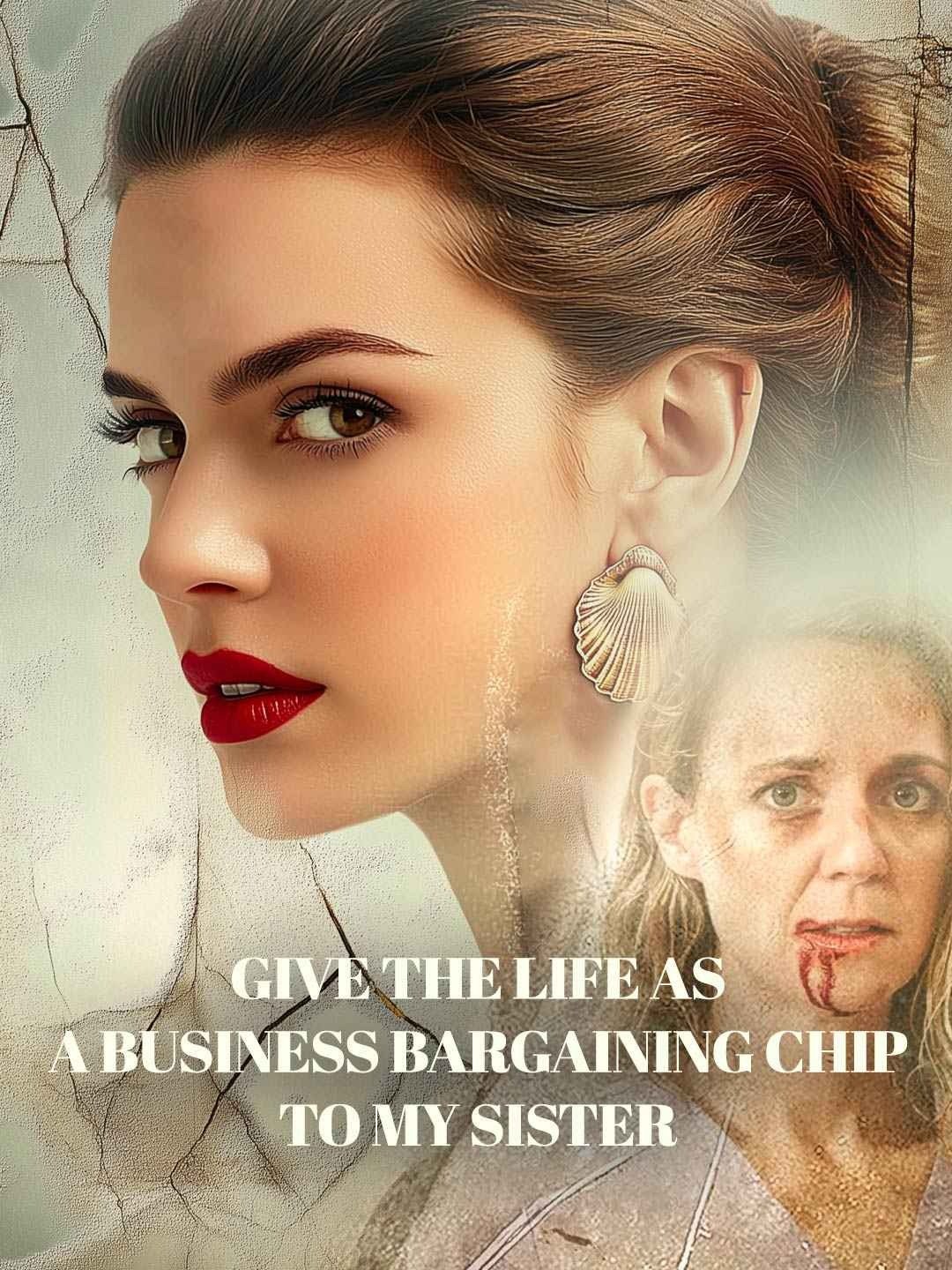 Give the life as a business bargaining chip to my sister