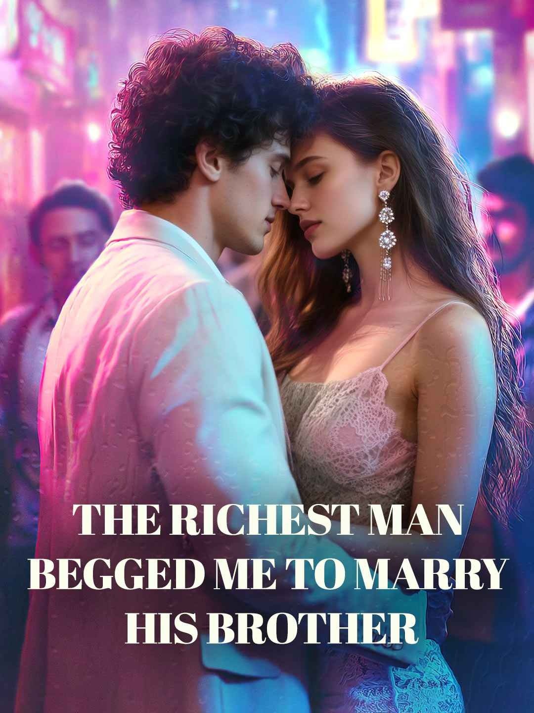 the Richest Man Begged Me to Marry His BrotherWatch Full Episodes Online