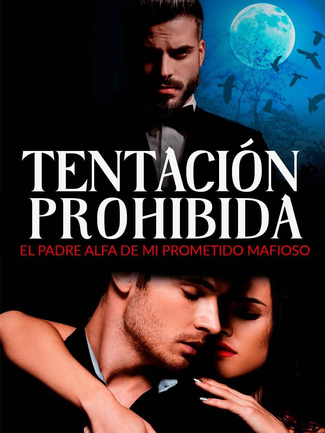 Tentación prohibida: El padre alfa de mi prometido mafioso