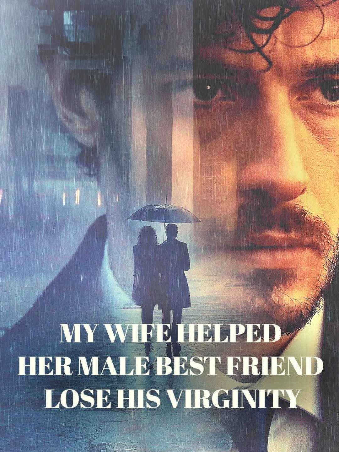 My wife helped her male best friend lose his virginity