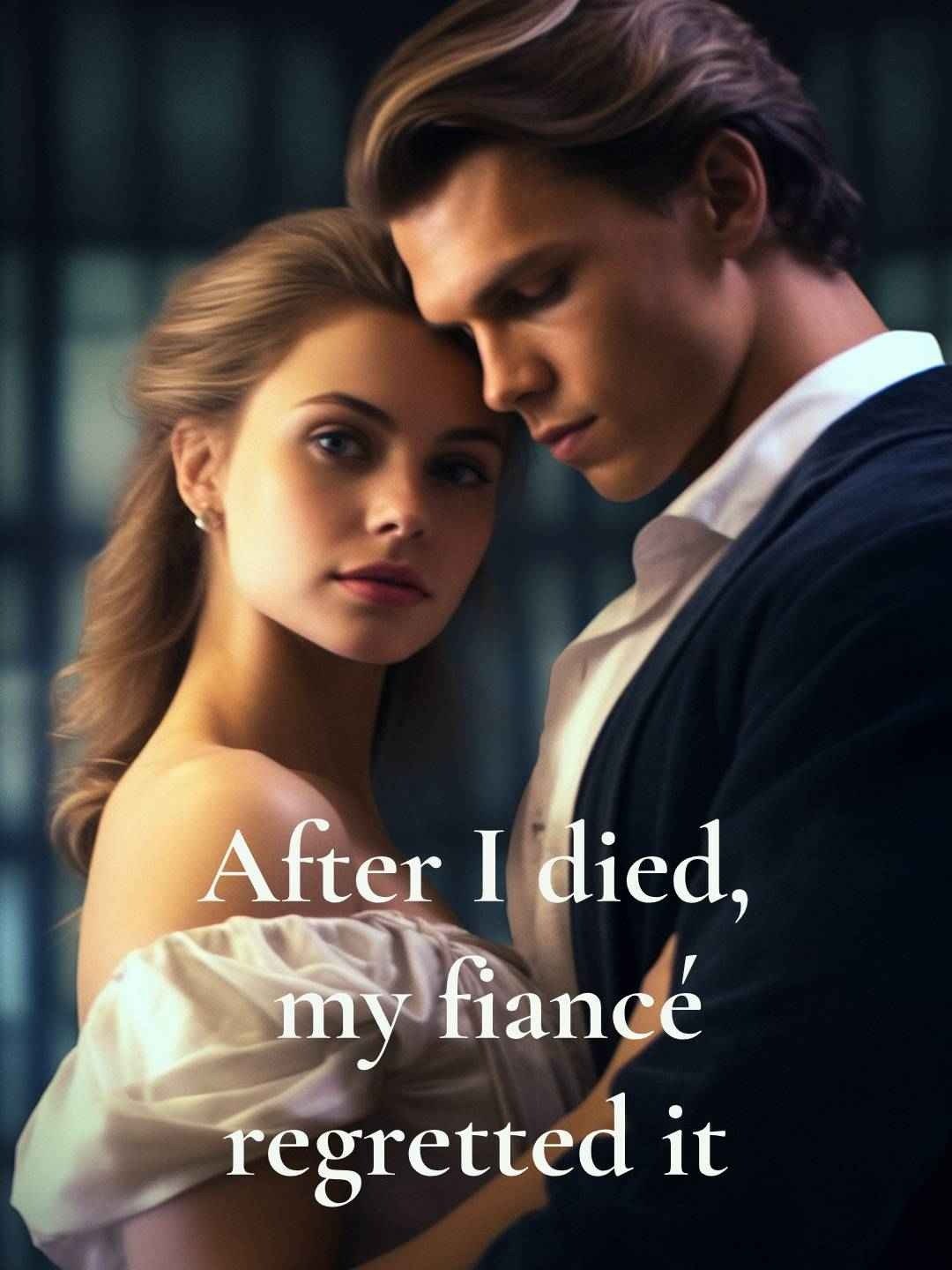 After I died, my fiancé regretted it