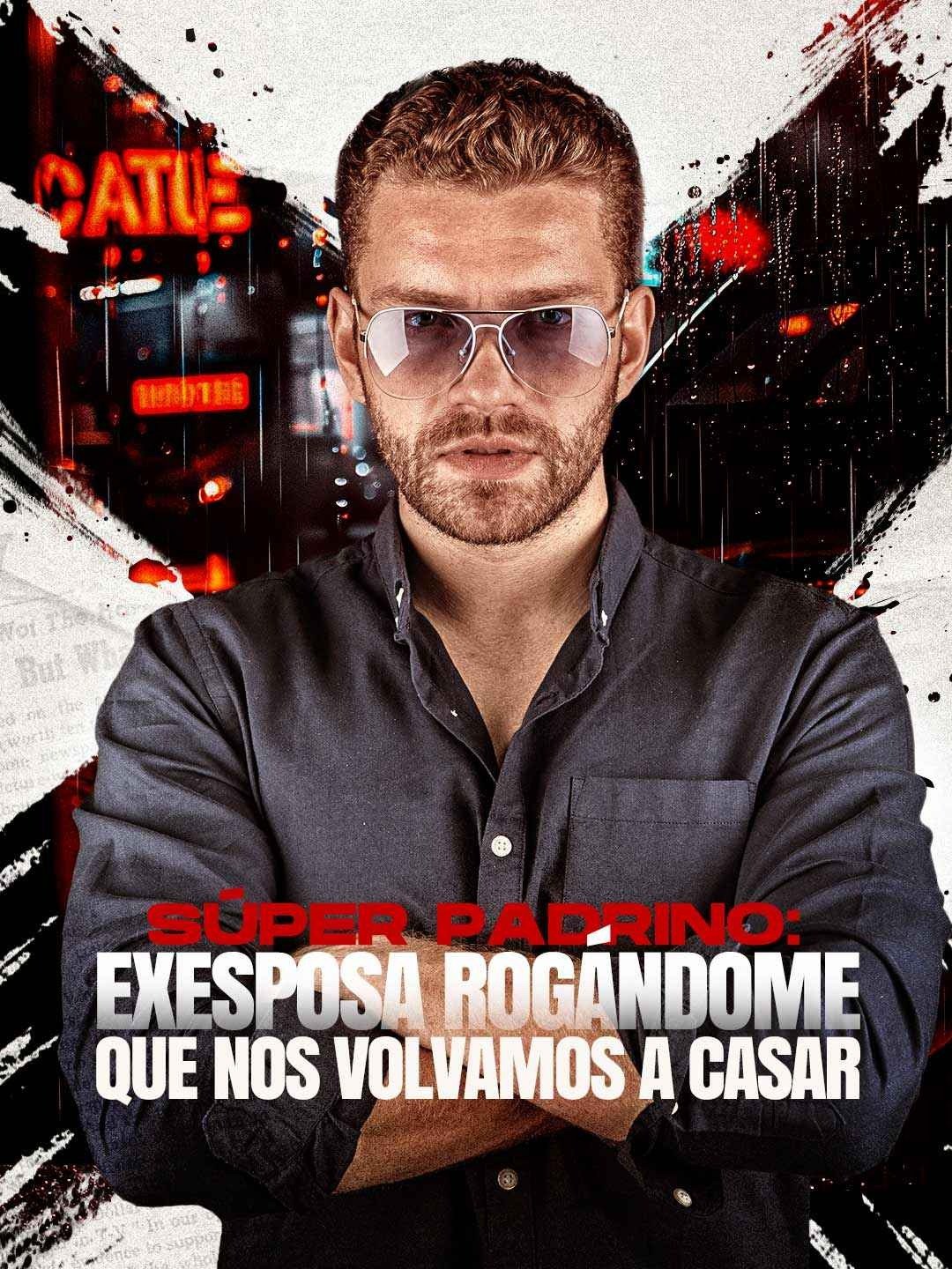 Súper Padrino: Exesposa Rogándome que Nos Volvamos a Casar