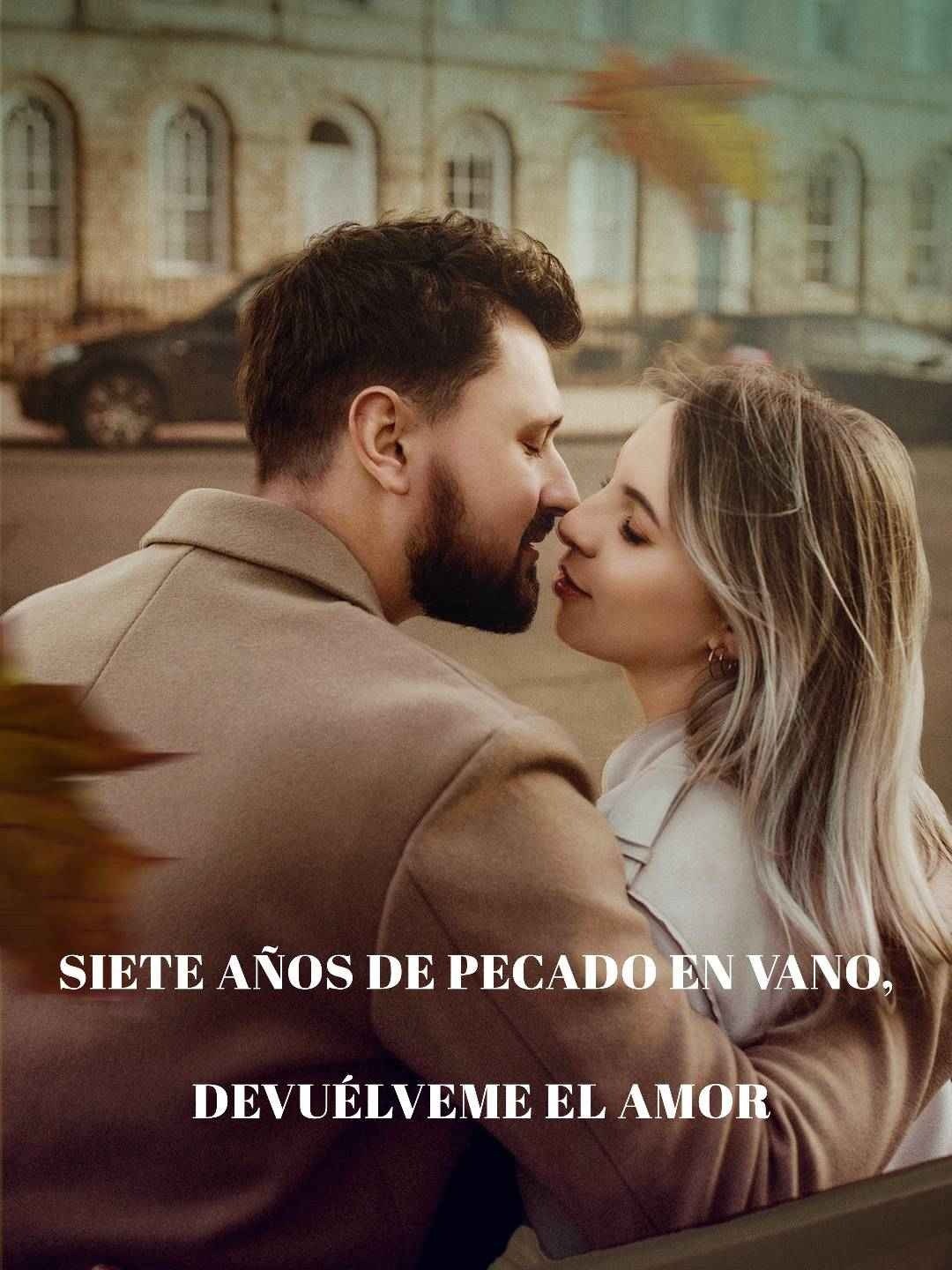 Siete años de pecado en vano, devuélveme el amor