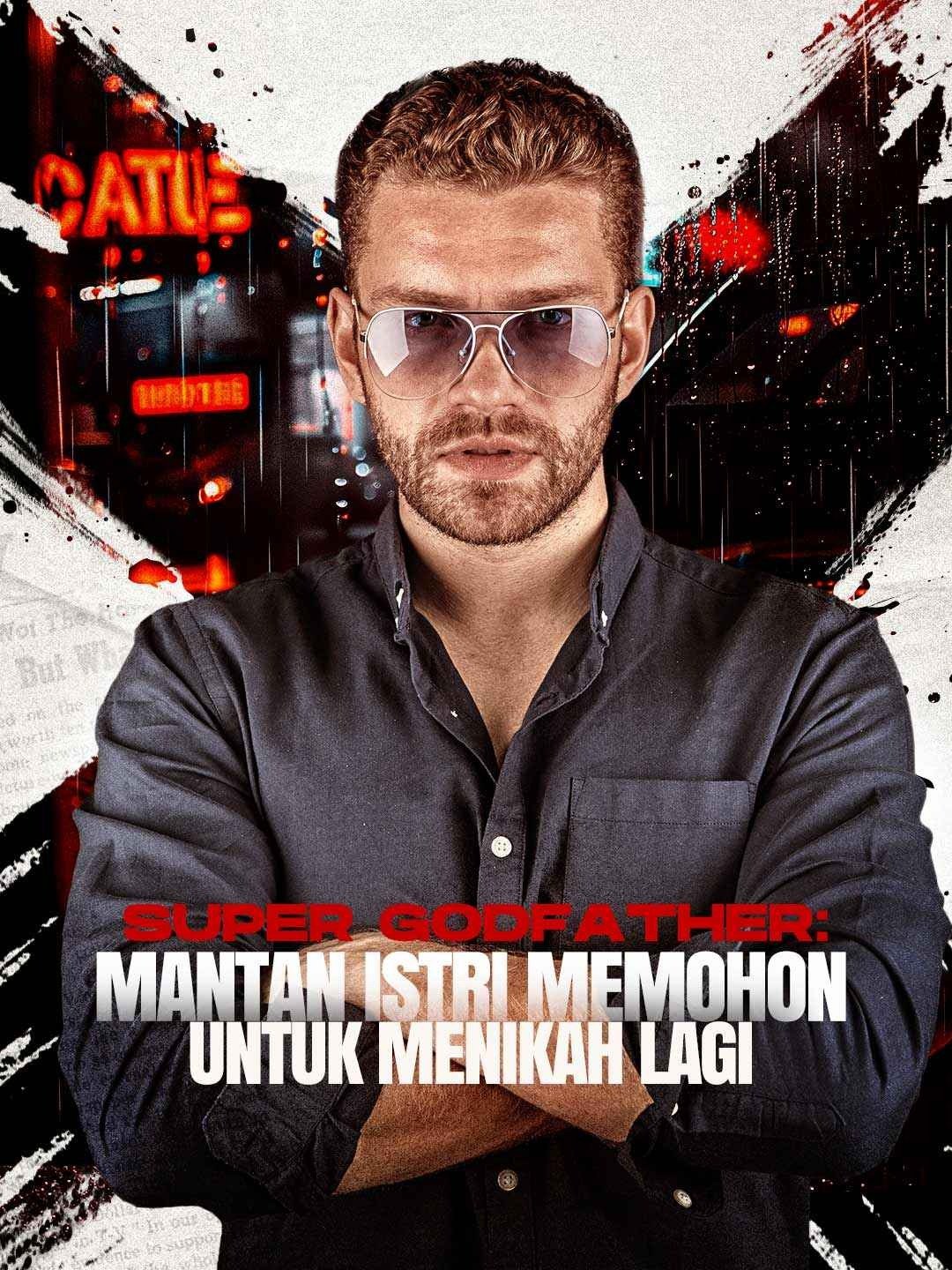 Super Godfather: Mantan Istri Memohon untuk Menikah LagiTonton Episode Penuh Gratis