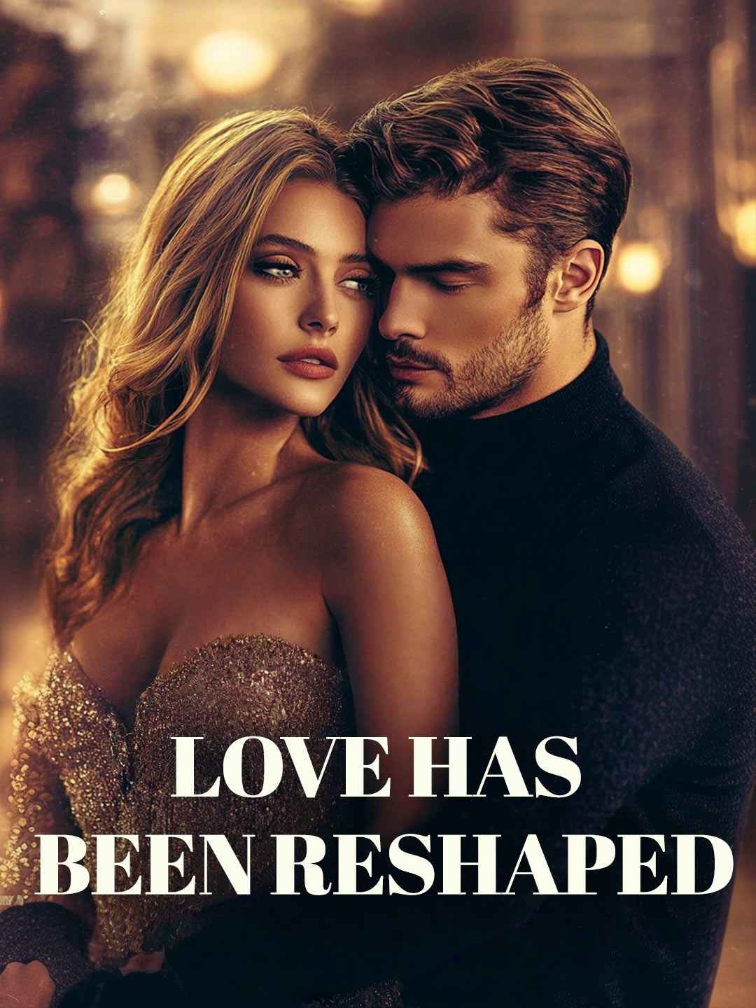 Love has been reshaped