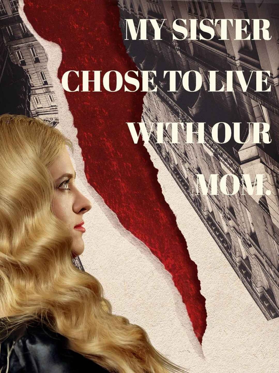 My sister chose to live with our mom.