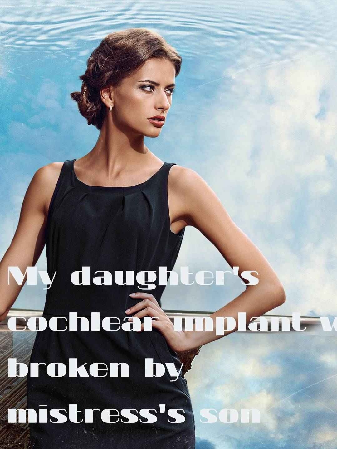 My daughter's cochlear implant was broken by mistress's son