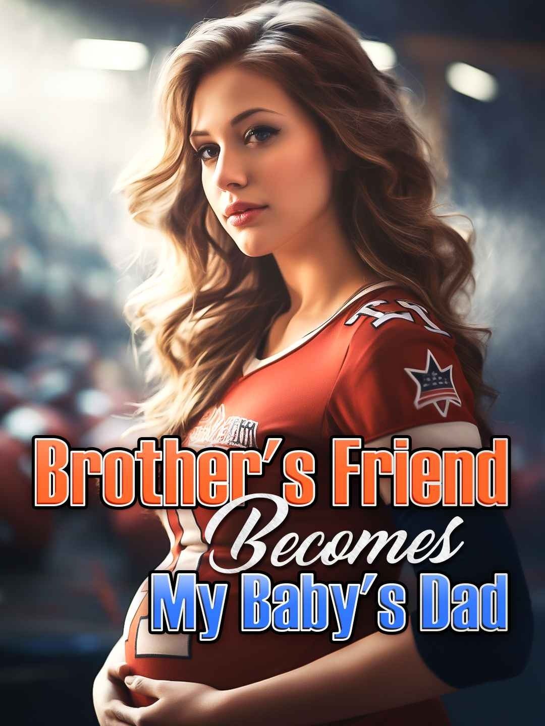 Brother's Friend Becomes My Baby's Dad