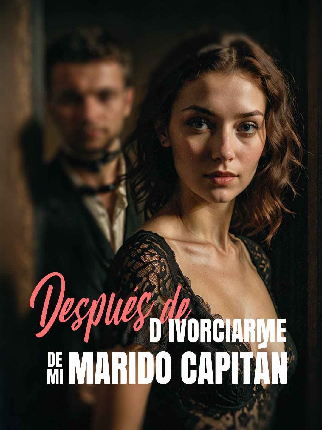 Después de Divorciarme de Mi Marido Capitán