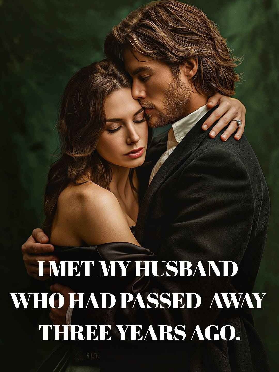 I met my husband who had passed away three years ago.