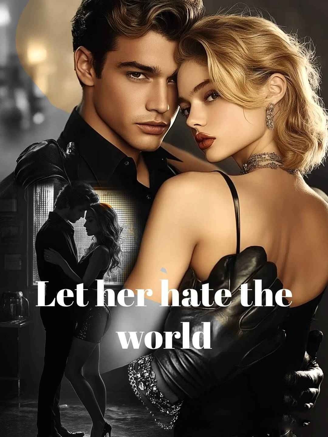 Let her hate the world