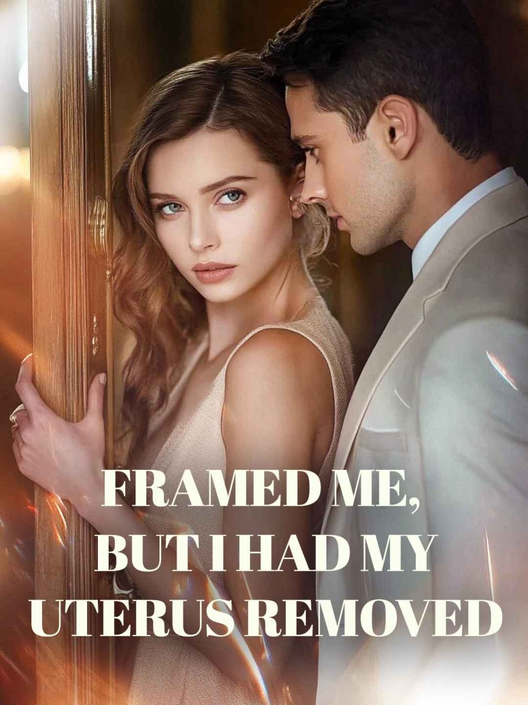 Framed me, but I had my uterus removed