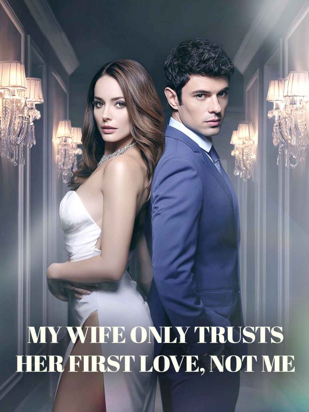 My wife only trusts her first love, not me