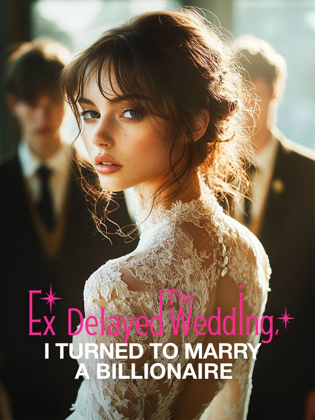 Ex Delayed the Wedding, I Turned to Marry A Billionaire