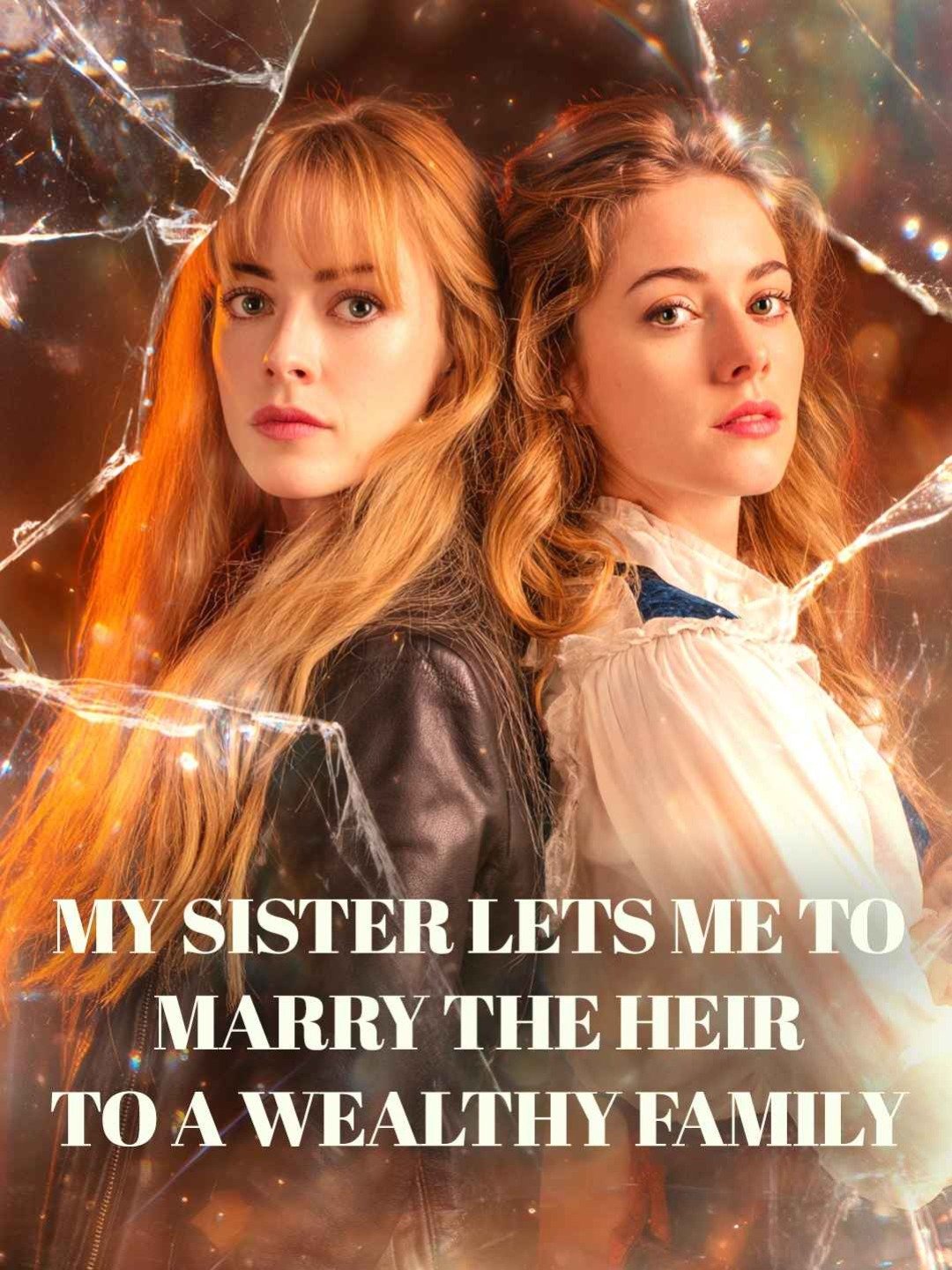 My sister lets me to marry the heir to a wealthy familyWatch Full Episodes Online