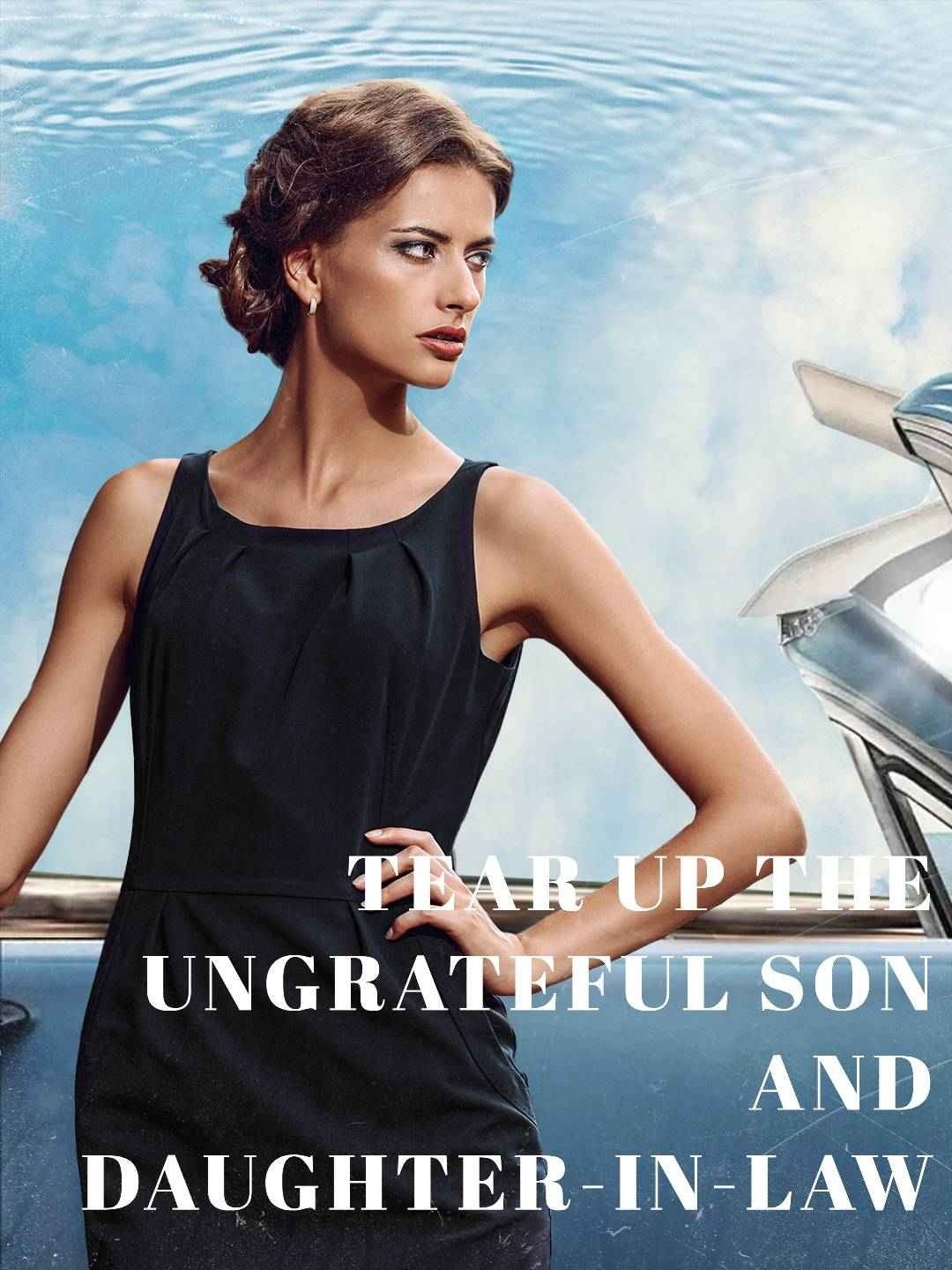 Tear up the ungrateful son and daughter-in-law