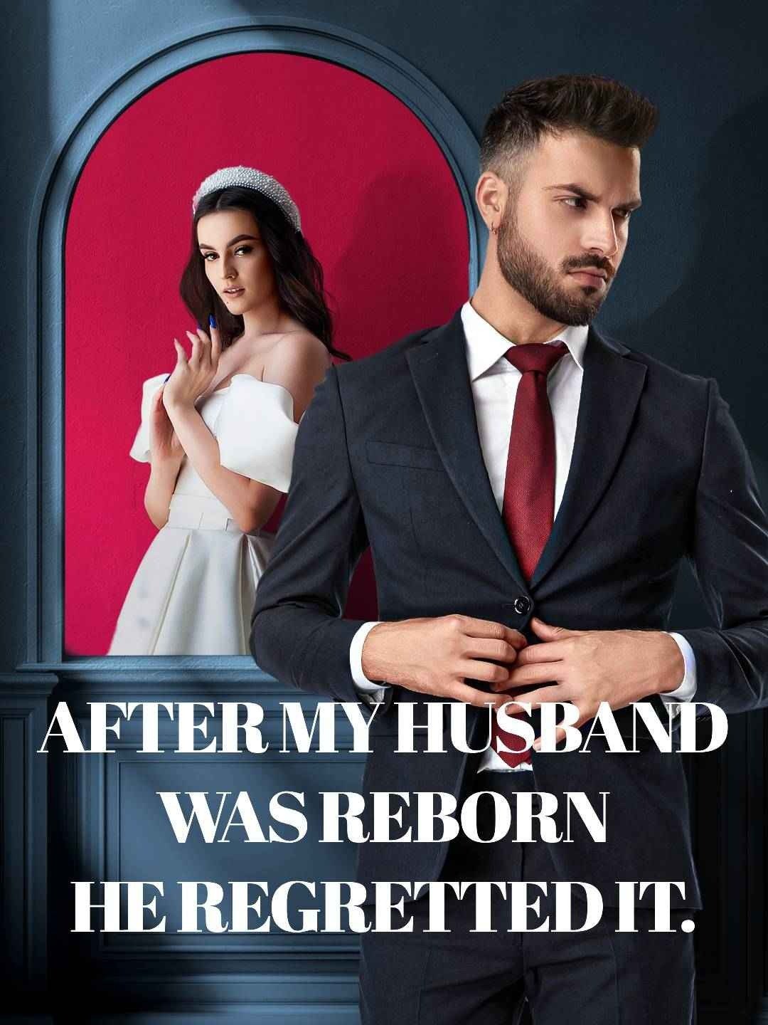 After my husband was reborn, he regretted it.