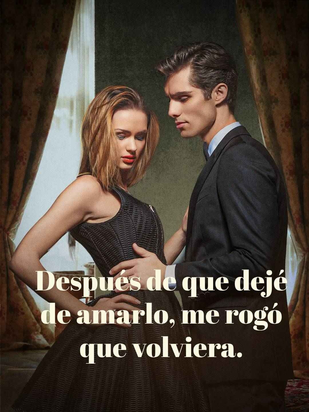 Después de que dejé de amarlo, me rogó que volviera.